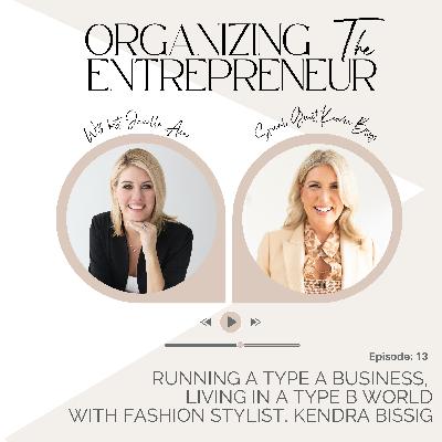 Ep. 13 | Running a Type A Business, Living in a Type B World with Fashion Stylist, Kendra Bissig