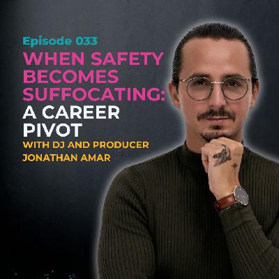 EP 033: When Safety Becomes Suffocating: A Career Pivot with DJ and Producer Jonathan Amar