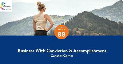 88. Business With Conviction and Accomplishment- Coaches Corner