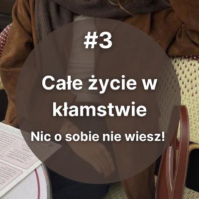 #3 Całe życie w kłamstwie- nic o sobie nie wiesz! #3 Całe życie w kłamstwie- nic o sobie nie wiesz!