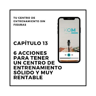 13. 6 acciones para tener un centro de entrenamiento SÓLIDO Y MUY RENTABLE