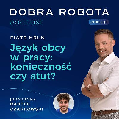 Języki obce w pracy - must have czy dodatkowy atut? Rozmowa z poliglotą, Piotrem Krukiem. Języki obce w pracy - must have czy dodatkowy atut? Rozmowa z poliglotą, Piotrem Krukiem.