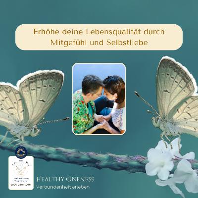 Erhöhe deine Lebensqualität durch Mitgefühl und Selbstliebe
