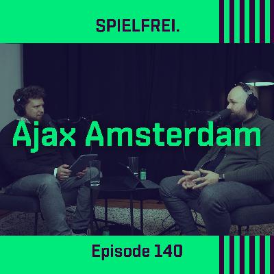 Episode 140 - Ajax Amsterdam