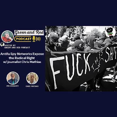 Antifa Spy Networks Expose the Radical Right w/ journalist Chris Mathias (G&R 461)