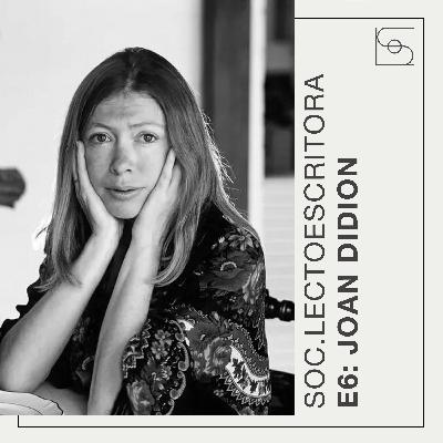 Episodio 6: Joan Didion