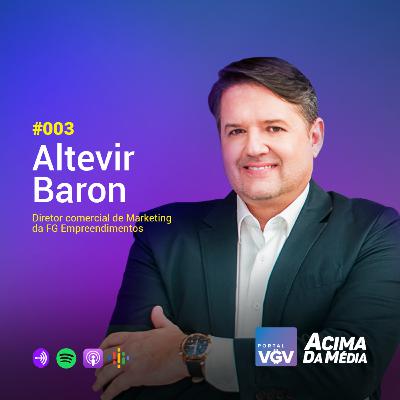 #003 - Altevir Baron | Diretor Comercial e Marketing da FG Empreendimentos #003 - Altevir Baron | Diretor Comercial e Marketing da FG Empreendimentos