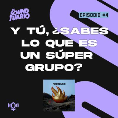 Y tú, ¿sabes qué es un SÚPER GRUPO? - El Soundtuario #4 Audioslave