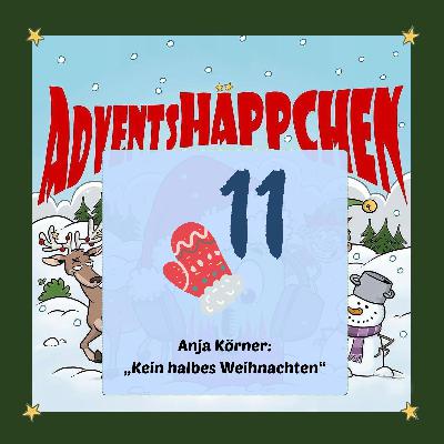 🎄🎅✨11. AdventsHÄPPCHEN: „Kein halbes Weihnachten “ von Anja Körner 🎄🎅✨11. AdventsHÄPPCHEN: „Kein halbes Weihnachten “ von Anja Körner