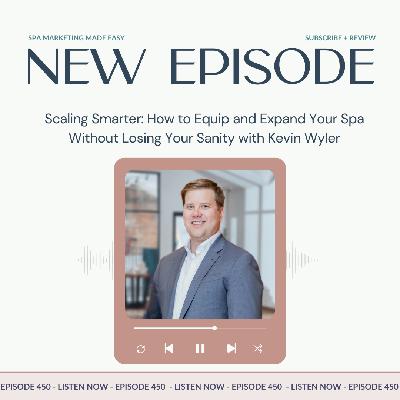 SMME #450 Scaling Smarter: How to Equip and Expand Your Spa Without Losing Your Sanity