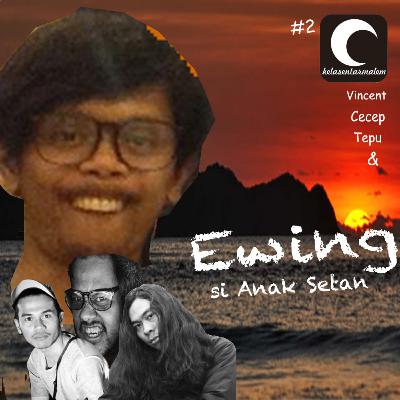 EPISODE 2 : EWING "SI ANAK SETAN"