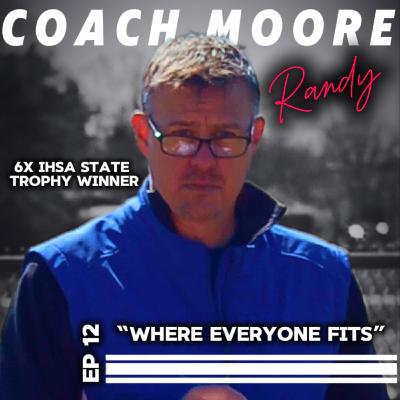 Where Everyone Fits - Coach Randy Moore - Ep 12