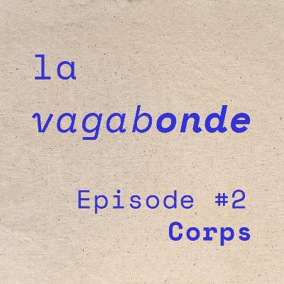 La Vagabonde • Episode #2 Corps