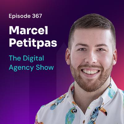 Episode 367: Profit-Driven Agencies: The Metrics That Matter with Marcel Petitpas Episode 367: Profit-Driven Agencies: The Metrics That Matter with Marcel Petitpas