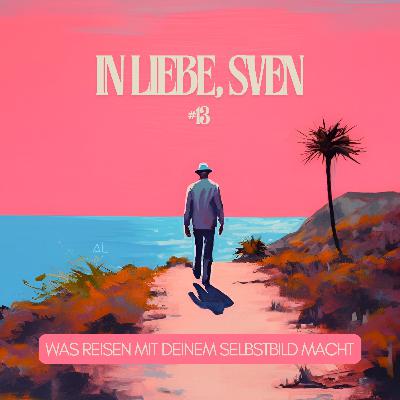 #13 Was Reisen mit unserem Selbstbild macht #13 Was Reisen mit unserem Selbstbild macht