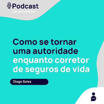 #35 DIEGO SALES: Como se tornar uma autoridade enquanto corretor de seguros de vida