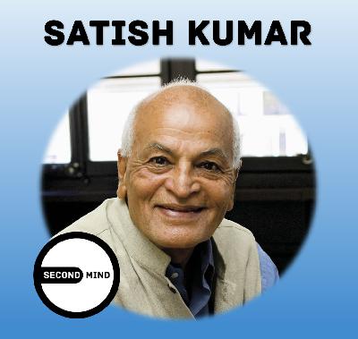Humans ARE Nature: Reviving Our Connection to Nature, Society and Our Inner Selves | Satish Kumar on SECOND MIND