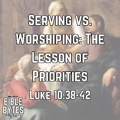 Serving vs. Worshipping: The Lesson of Priorities Serving vs. Worshipping: The Lesson of Priorities
