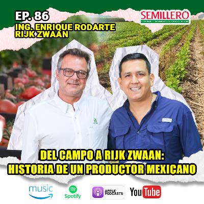 EP. 86 Del campo a Rijk Zwaan: Historia de un productor mexicano | Enrique Rodarte