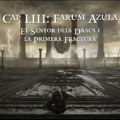 Capítol LIII: Farum Azula - El Senyor dels Dracs i la Primera Fractura