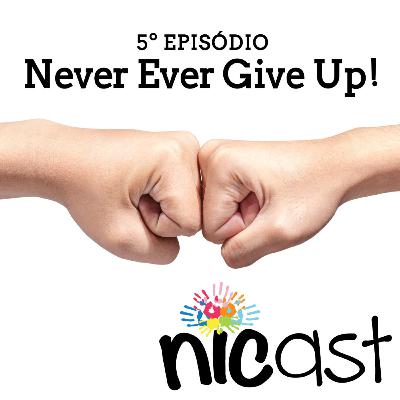 Nicast #5 - Never ever give up!