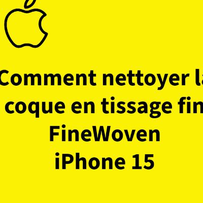 Nettoyer et supprimer les rayures de la coque en tissage fin FineWoven de l'iPhone 15