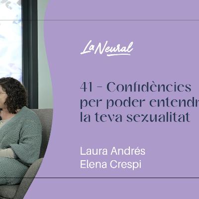 40 - Confidències per poder entendre la teva sexualitat - La Neural, Salut amb valors