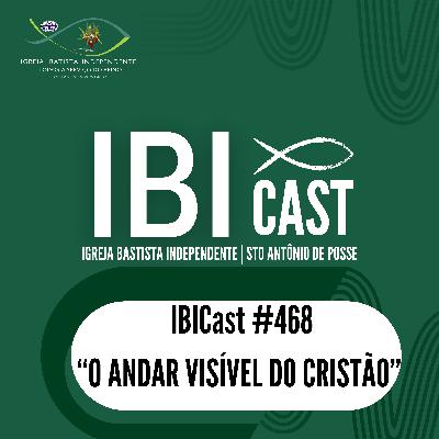 IBICast 468 - O andar visível do Cristão. IBICast 468 - O andar visível do Cristão.