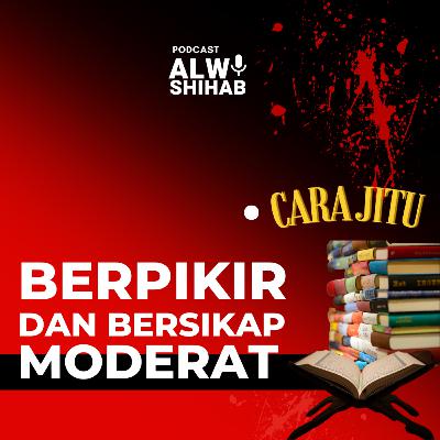 #109 Beginilah Cara Jitu Berpikir dan Bersikap Moderat!?!