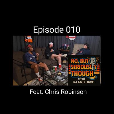 No, But Seriously Though w/ CJ and Dave Episode 010 Featuring Chris Robinson