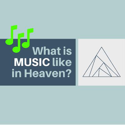 What will music be like in Heaven?