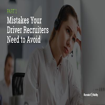 Driver Mistakes Your Recruiters Need to Avoid (Part 1)