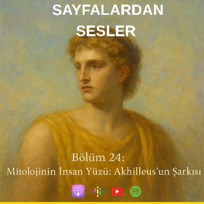 Bölüm 24 : Mitolojinin İnsan Yüzü: Akhilleus’un Şarkısı