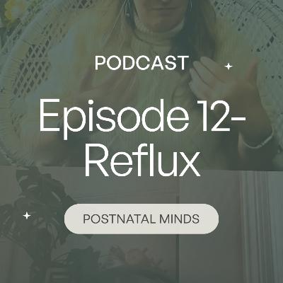 Episode 12- Reflux