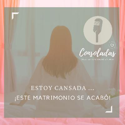Estoy cansada...¡Este matrimonio se acabó! Estoy cansada...¡Este matrimonio se acabó!