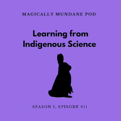 #11 Learning From Indigenous Science