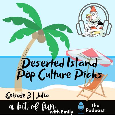 Deserted Island Pop Culture Picks | Julia