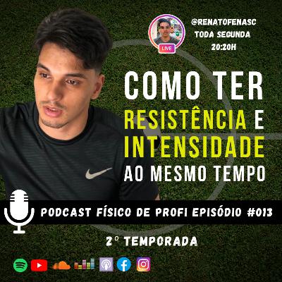 COMO MELHORAR A RESISTÊNCIA E INTENSIDADE NO FUTEBOL | PODCAST FÍSICO DE PROFI | EP #013