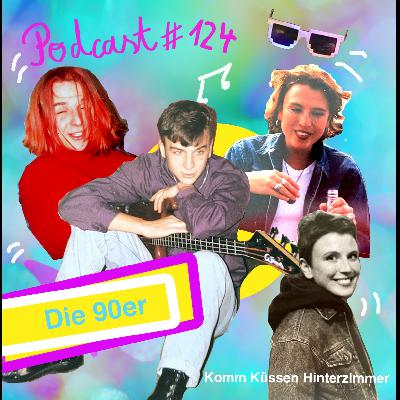 Komm Küssen #124: "Die Neunziger Jahre"