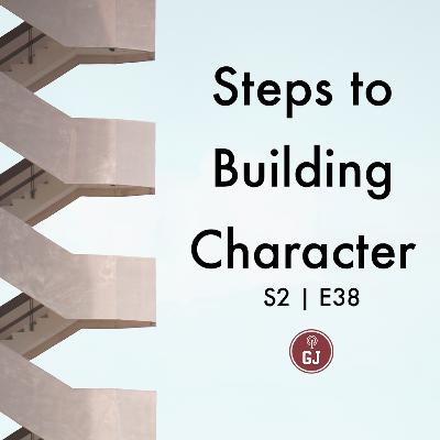 Steps to Building Character - S2 | E38 Steps to Building Character - S2 | E38