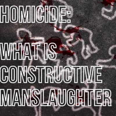 What is Constructive Manslaughter?
