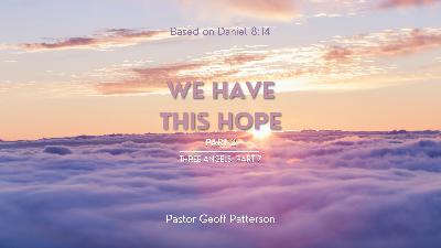 We Have This Hope (Part 2) - Three Angels: Part 7 | We Have This Hope (Part 2) - Three Angels: Part 7