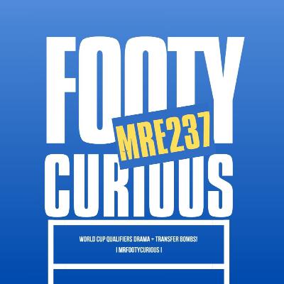 World Cup Qualifiers Drama + Transfer Mania! I MrFootyCurious I Episode 237