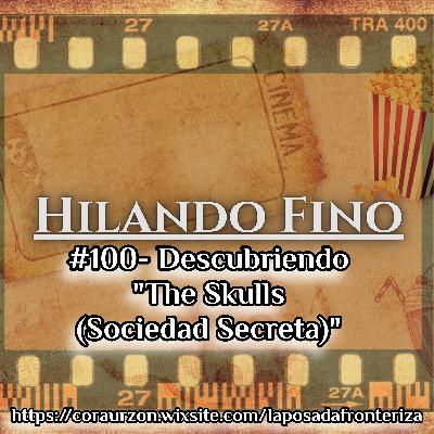HILANDO FINO#100- Descubriendo "The Skulls (Sociedad Secreta)"