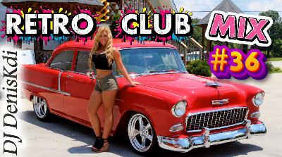 DJ DenisKdi - Retro Club Mix #36 DJ DenisKdi - Retro Club Mix #36