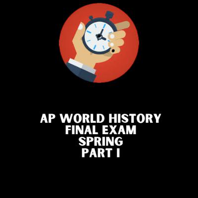 AP World Spring Final Exam Part I