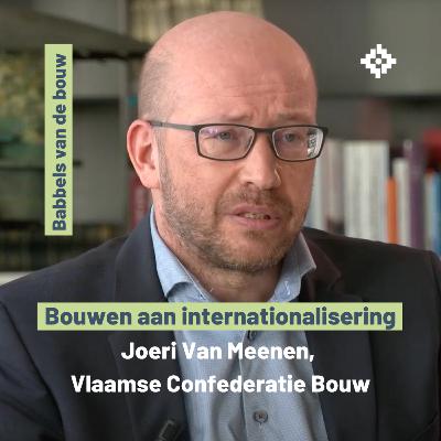 Bouwen aan internationalisering - Joeri Van Meenen, Vlaamse Confederatie Bouw