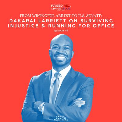 From Wrongful Arrest to U.S. Senate: Dakarai Larriett on Surviving Injustice & Running for Office