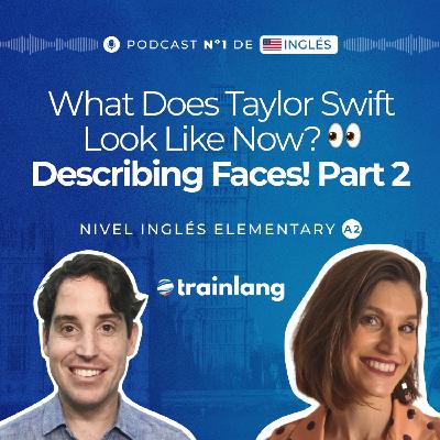 #25 What Does Taylor Swift Look Like Now? How to describe (Part 2) | Podcast para aprender inglés | A2