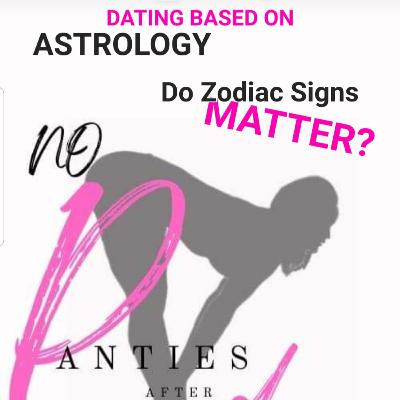 DATING BASED ON ASTROLOGY!? Do Zodiac Signs Matter?????